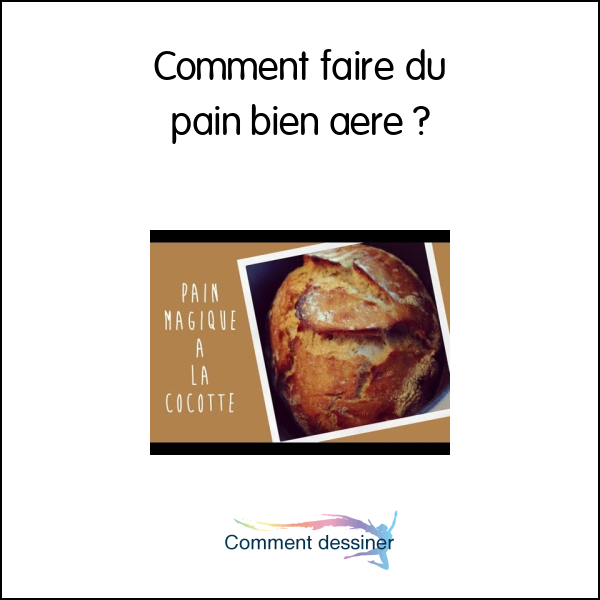 Comment faire du pain bien aéré